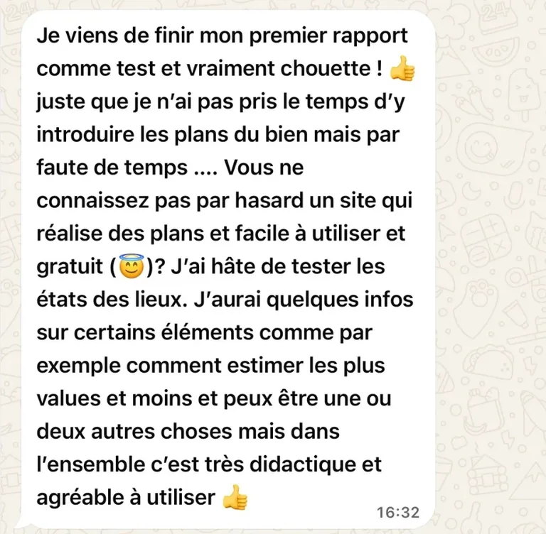 Message WhatsApp d'un expert immobilier : « Je viens de finir mon premier rapport comme test et vraiment chouette ! Dans l'ensemble c'est très didactique et agréable à utiliser. »